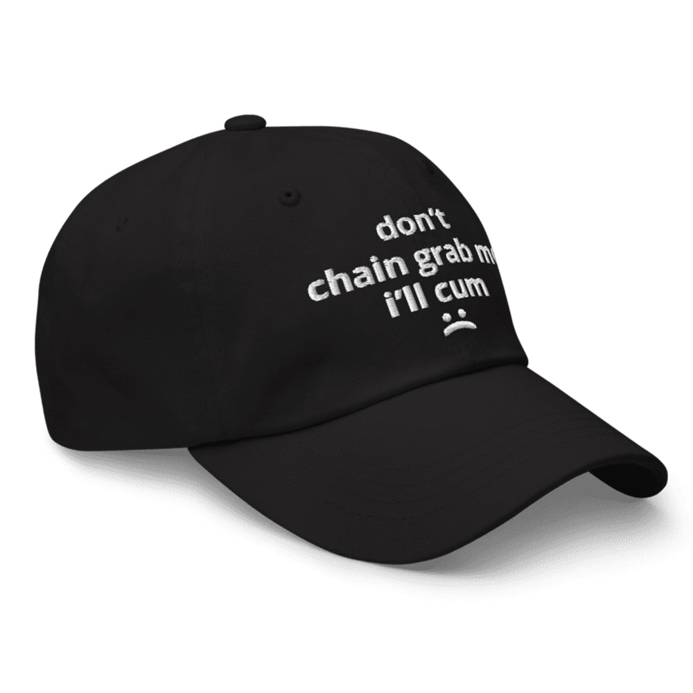 Don't Chain Grab Me I'll Cum Hat