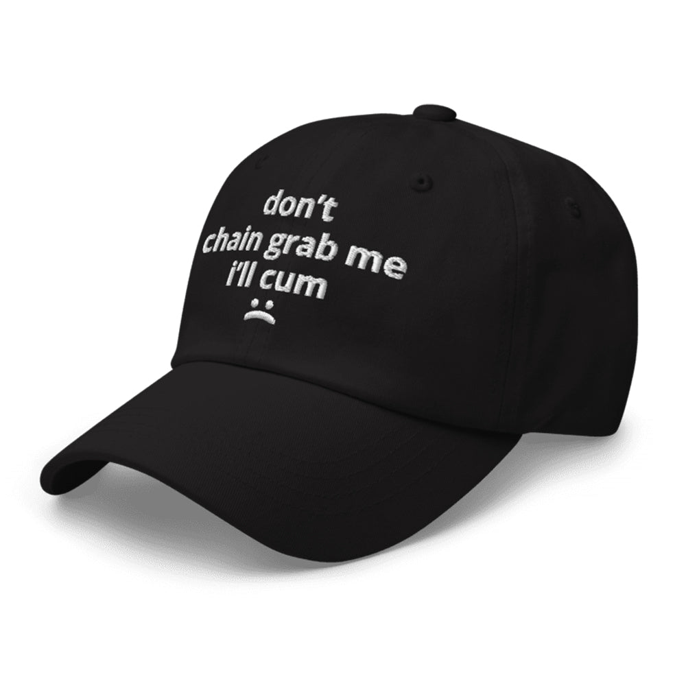 Don't Chain Grab Me I'll Cum Hat