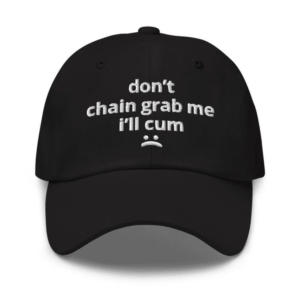Don't Chain Grab Me I'll Cum Hat