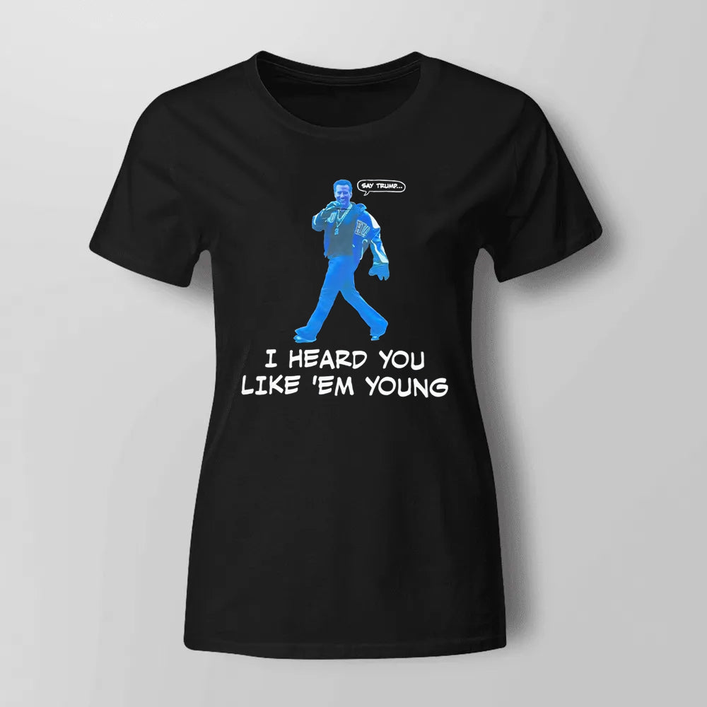 Gavin Newsom Say Trump I Hear You Like Em Young Epstein Files Shirt