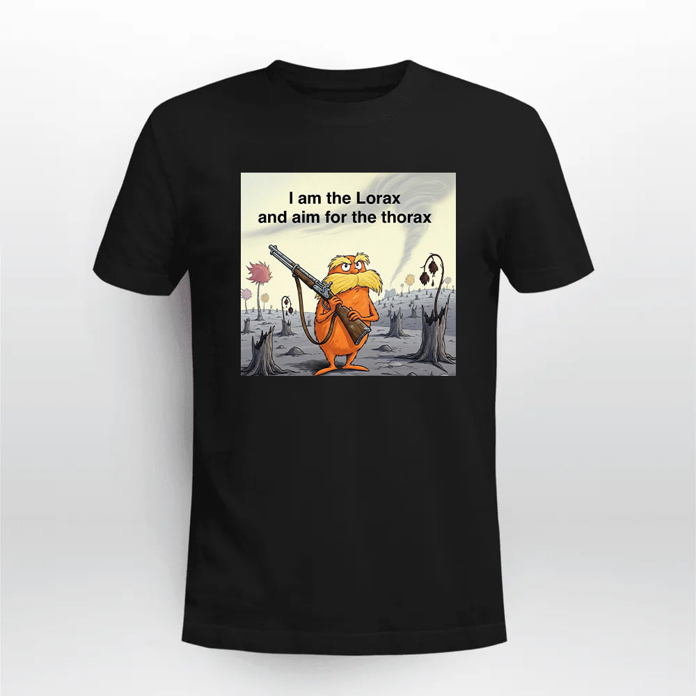 I Am The Lorax I And Aim For The Thorax Shirt