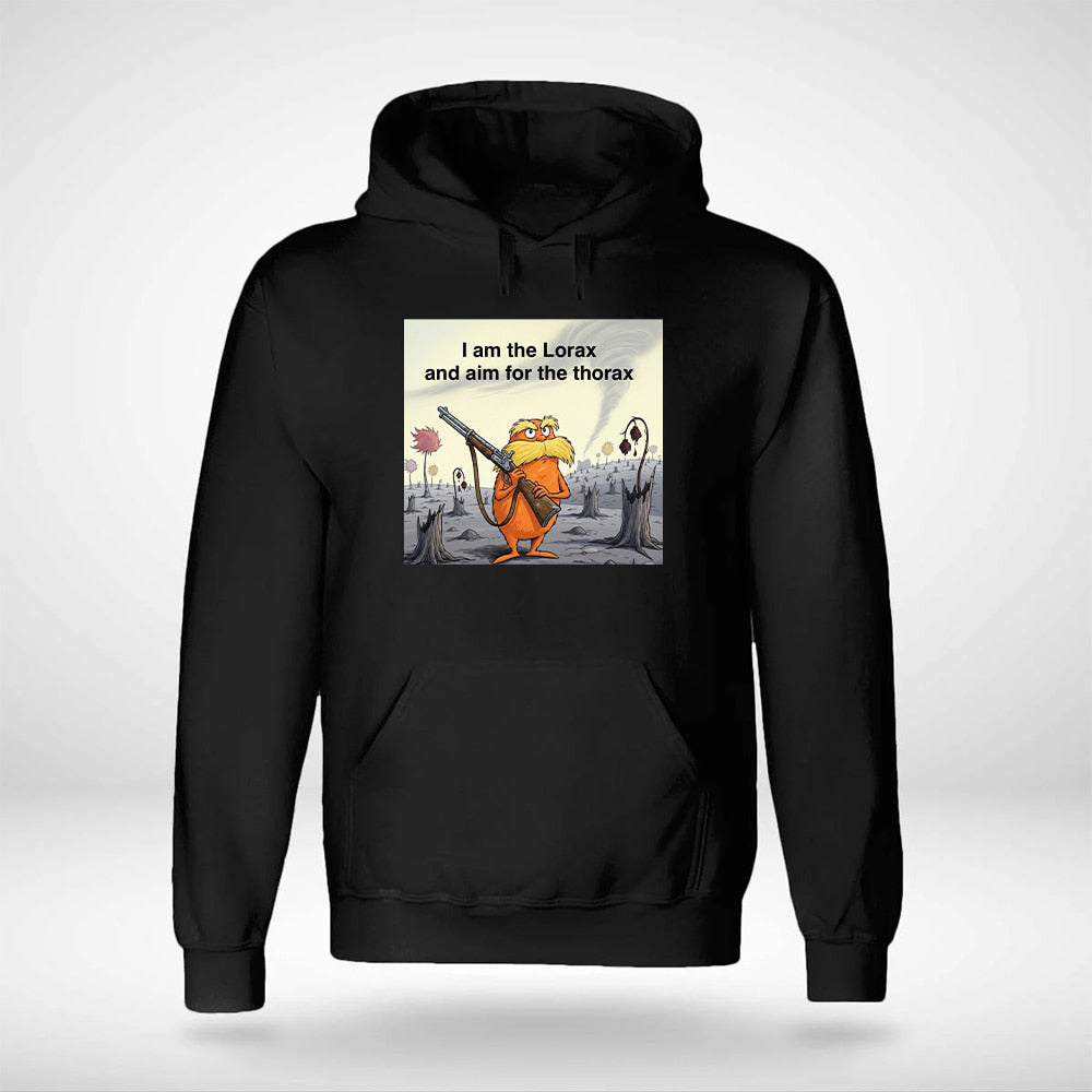 I Am The Lorax I And Aim For The Thorax Shirt