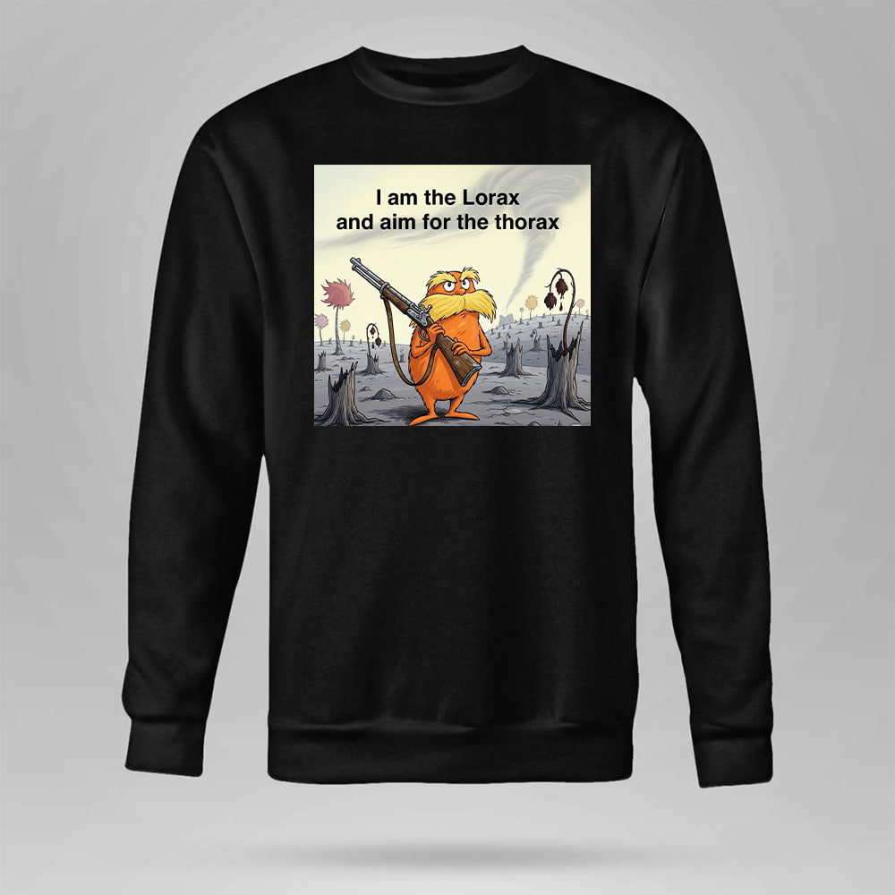 I Am The Lorax I And Aim For The Thorax Shirt