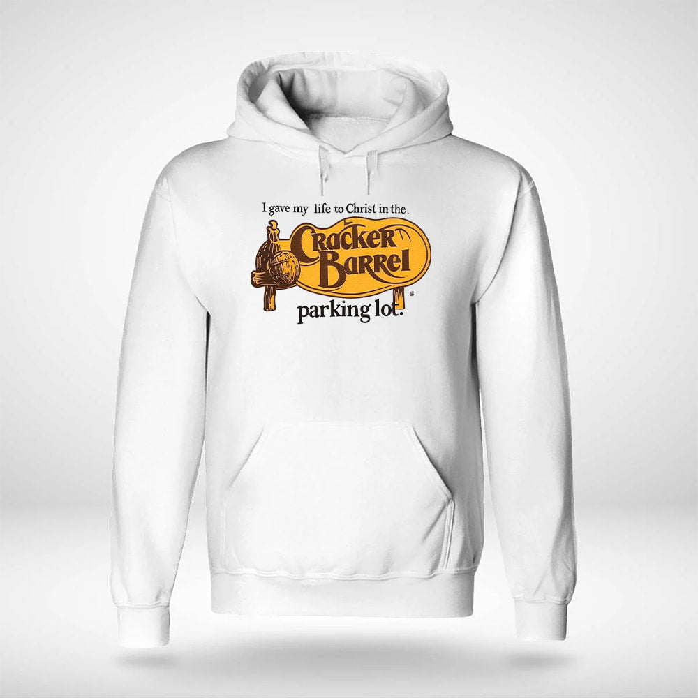 I Gave My Life To Christ In The Cracker Barrel Parking Lot Shirt