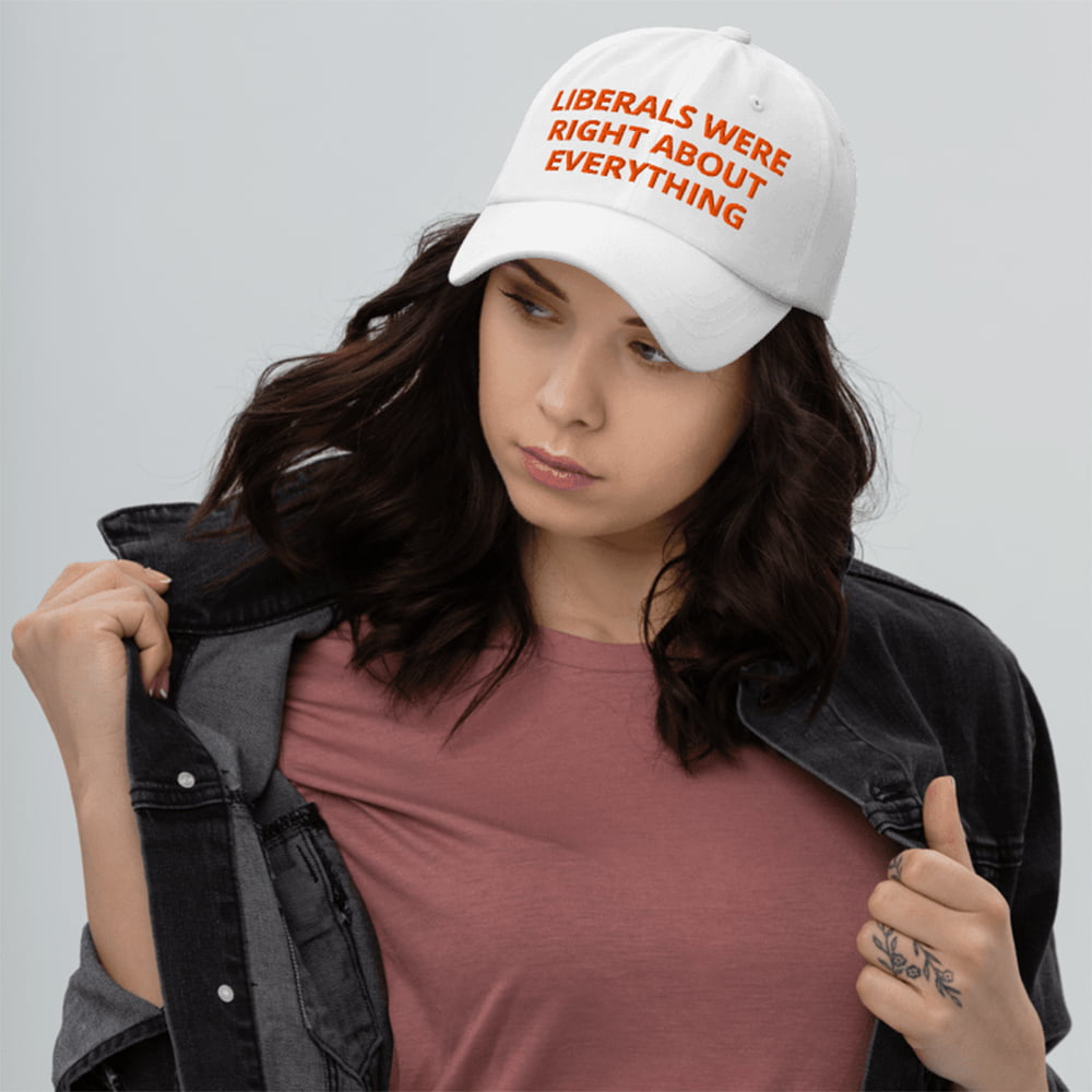 Liberals Were Right About Everything Hat