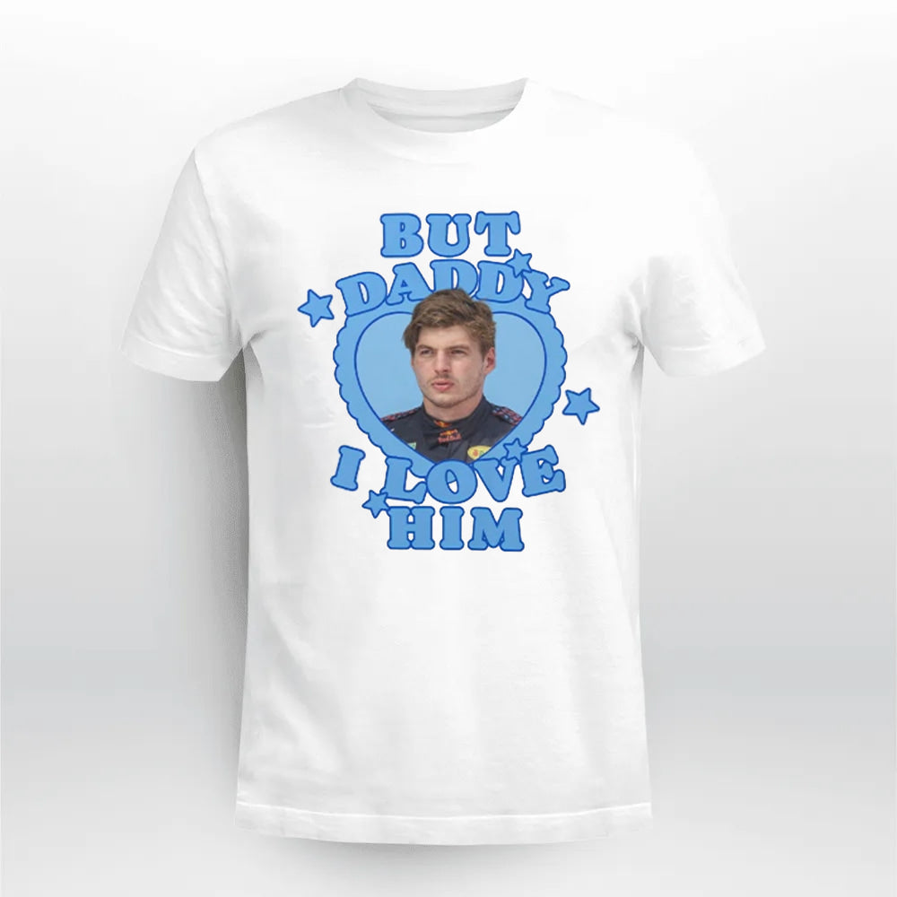 Max Verstappen But Daddy I Love Him Shirt