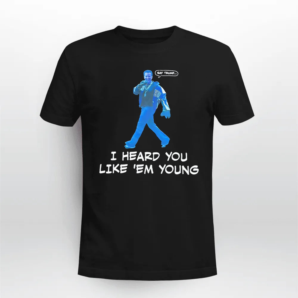 Gavin Newsom Say Trump I Hear You Like Em Young Epstein Files Shirt