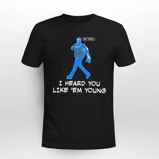 Gavin Newsom Say Trump I Hear You Like Em Young Epstein Files Shirt