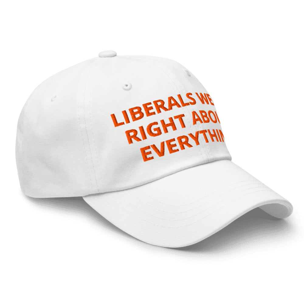 Liberals Were Right About Everything Hat