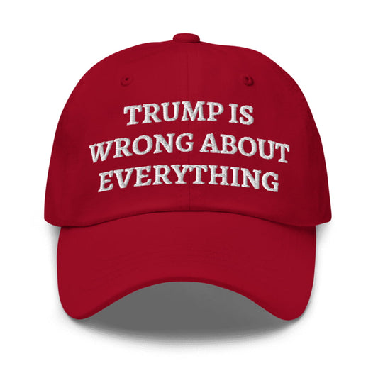 Trump Is Wrong About Everything Hat